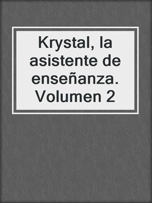 cover image of Krystal, la asistente de enseñanza.  Volumen 2