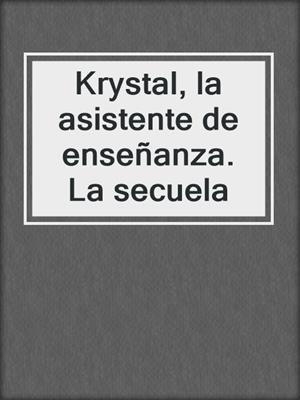 cover image of Krystal, la asistente de enseñanza. La secuela