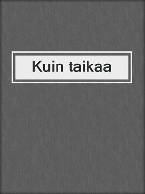 cover image of Kuin taikaa
