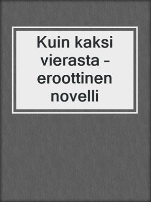 cover image of Kuin kaksi vierasta – eroottinen novelli