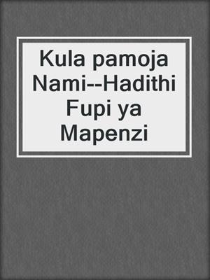 cover image of Kula pamoja Nami--Hadithi Fupi ya Mapenzi