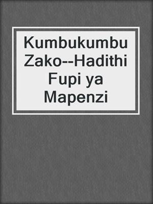 cover image of Kumbukumbu Zako--Hadithi Fupi ya Mapenzi
