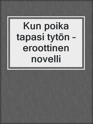 cover image of Kun poika tapasi tytön – eroottinen novelli