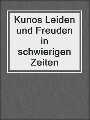 cover image of Kunos Leiden und Freuden in schwierigen Zeiten
