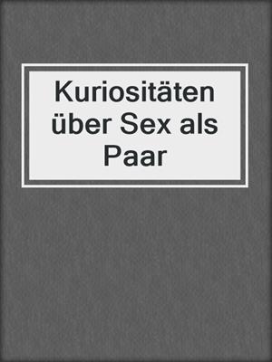 cover image of Kuriositäten über Sex als Paar
