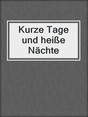 cover image of Kurze Tage und heiße Nächte