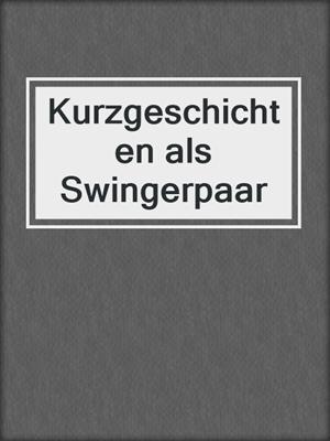 cover image of Kurzgeschichten als Swingerpaar