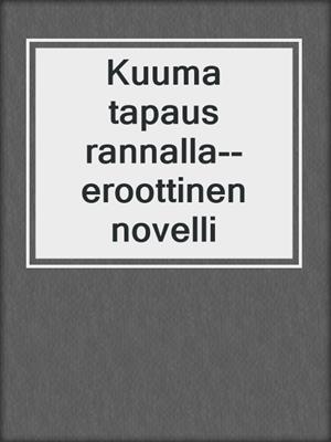 cover image of Kuuma tapaus rannalla--eroottinen novelli