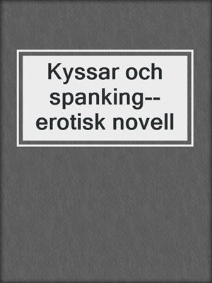 cover image of Kyssar och spanking--erotisk novell