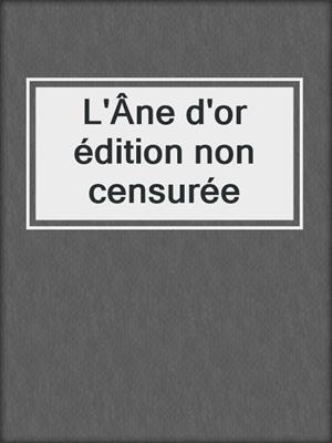 cover image of L'Âne d'or édition non censurée