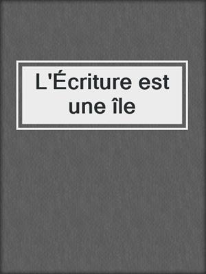 L'Écriture est une île