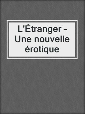 cover image of L'Étranger – Une nouvelle érotique