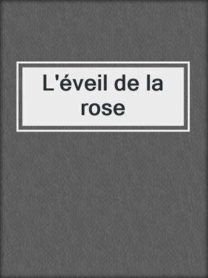 cover image of L'éveil de la rose