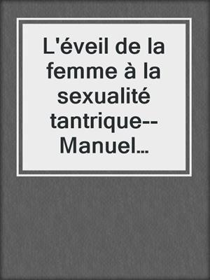cover image of L'éveil de la femme à la sexualité tantrique--Manuel pratique