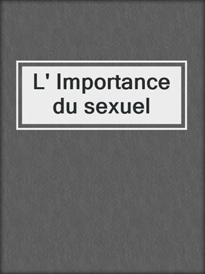 cover image of L' Importance du sexuel