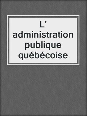 L' administration publique québécoise