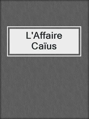 L'Affaire Caïus