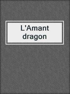 cover image of L'Amant dragon