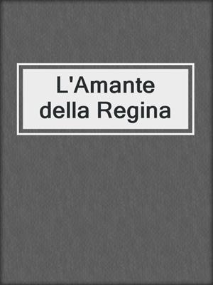 cover image of L'Amante della Regina