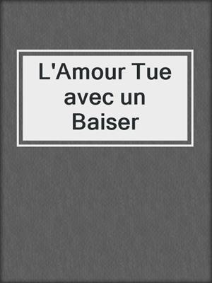 cover image of L'Amour Tue avec un Baiser