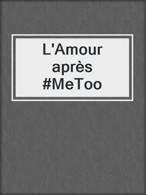 cover image of L'Amour après #MeToo