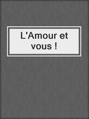 cover image of L'Amour et vous !