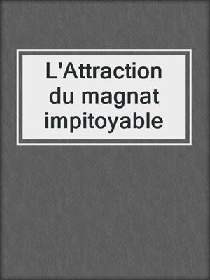cover image of L'Attraction du magnat impitoyable