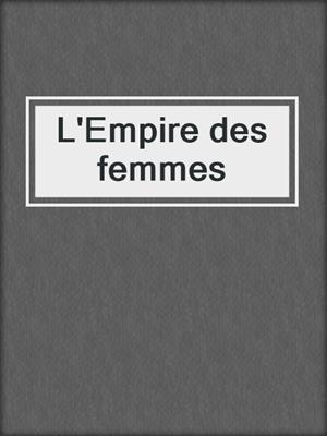 cover image of L'Empire des femmes