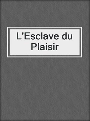 cover image of L'Esclave du Plaisir