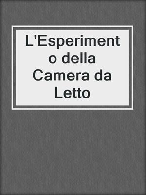 cover image of L'Esperimento della Camera da Letto