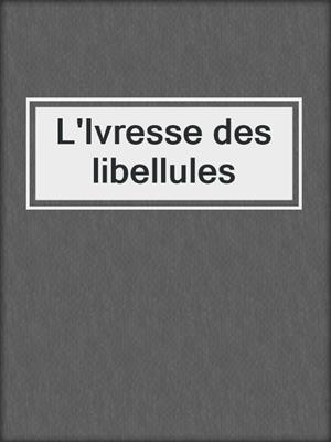 L'Ivresse des libellules