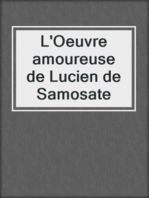 cover image of L'Oeuvre amoureuse de Lucien de Samosate