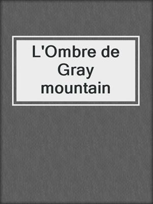 L'Ombre de Gray mountain