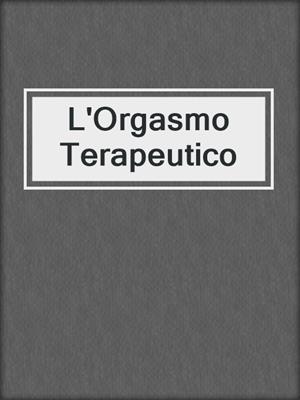 L'Orgasmo Terapeutico