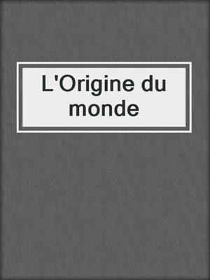 cover image of L'Origine du monde