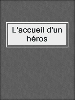 cover image of L'accueil d'un héros
