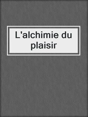 cover image of L'alchimie du plaisir
