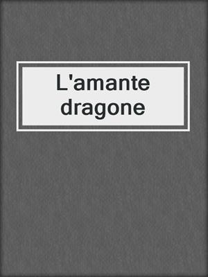 cover image of L'amante dragone