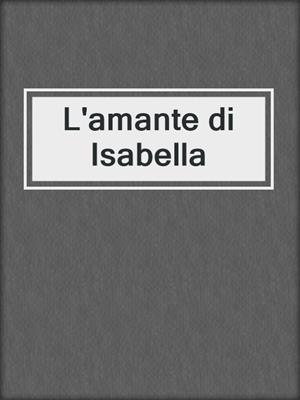 cover image of L'amante di Isabella