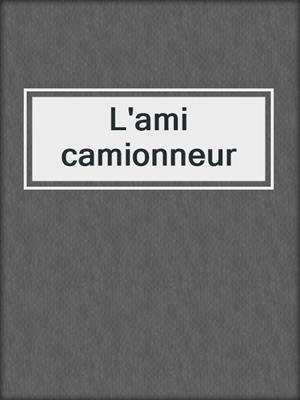 cover image of L'ami camionneur