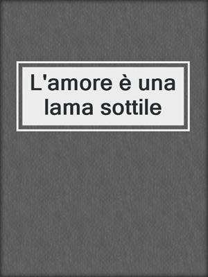 cover image of L'amore è una lama sottile