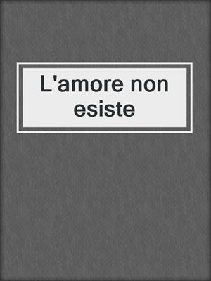 cover image of L'amore non esiste