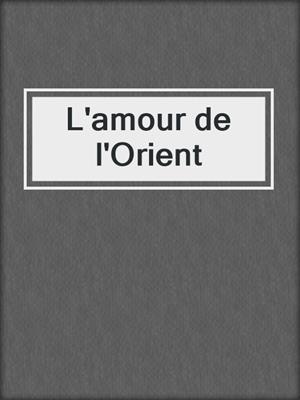 L'amour de l'Orient