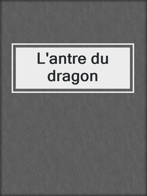 cover image of L'antre du dragon