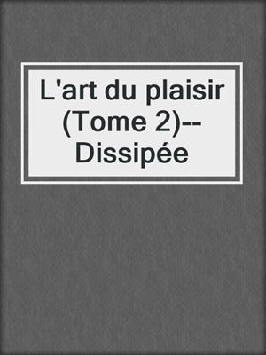 cover image of L'art du plaisir (Tome 2)--Dissipée