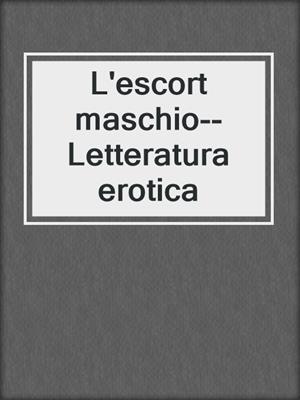 cover image of L'escort maschio--Letteratura erotica