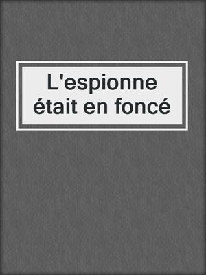 cover image of L'espionne était en foncé
