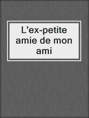 cover image of L'ex-petite amie de mon ami