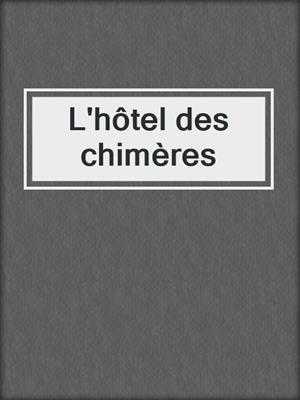 cover image of L'hôtel des chimères