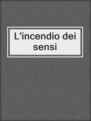 cover image of L'incendio dei sensi